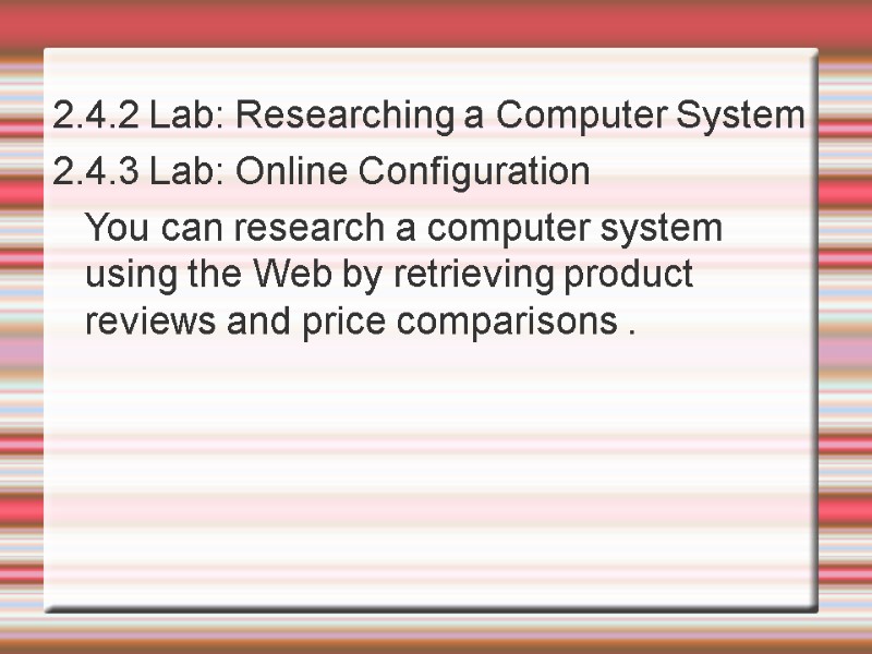 2.4.2 Lab: Researching a Computer System 2.4.3 Lab: Online Configuration    You